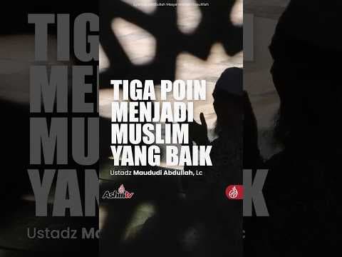 TIGA POIN MENJADI MUSLIM YANG BAIK - Ustadz Maududi Abdullah, Lc حفظه الله