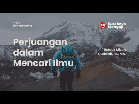 Perjuangan dalam Mencari Ilmu - Ustadz Mizan Qudsiah, Lc, MA