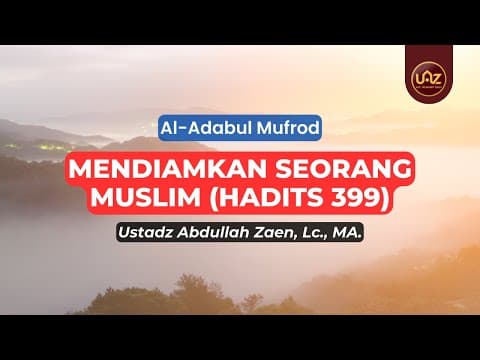Mendiamkan Seorang Muslim (Hadits 399) - Ustadz Abdullah Zaen., Lc., MA.