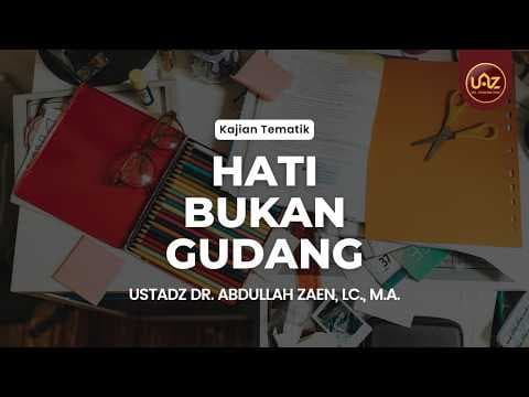 Hati Bukan Gudang - Ustadz Dr. Abdullah Zaen, Lc., M.A.