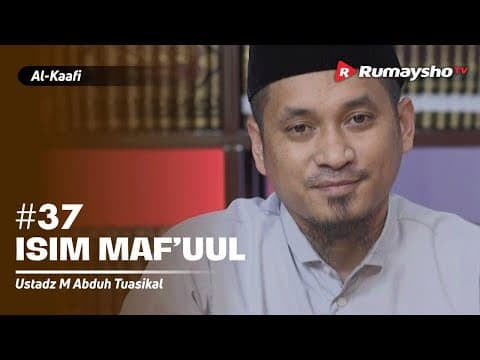 Kitab Al Kaafi Sesi #37 - Isim Maf’uul - Ustadz M Abduh Tuasikal