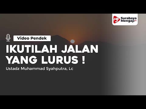 Ikutilah Oleh Kalian Jalan Yang Lurus! - Ustadz Muhammad Syahputra, Lc