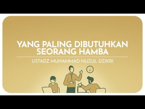 YANG PALING DIBUTUHKAN SEORANG HAMBA | Ustadz Muhammad Nuzul Dzikri hafizhahullah