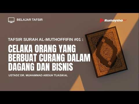 Tafsir Surah Al-Muthoffifin #01 : Celaka Orang yang Berbuat Curang dalam Dagang dan Bisnis