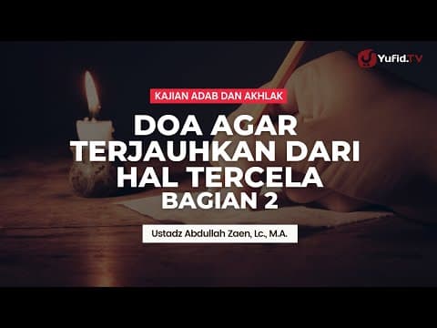 Doa Agar Terjauhkan Dari Hal Tercela Bagian 2 - Ustadz Abdullah Zaen, Lc., MA
