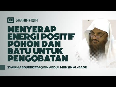 Menyerap Energi Positif Pohon dan Batu Untuk Pengobatan - Syaikh Abdurrozzaq Al-Badr