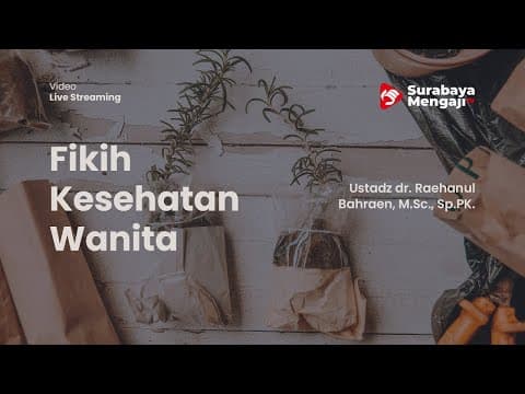 Kajian Fikih Kesehatan Wanita (04) - Ustadz dr. Raehanul Bahraen