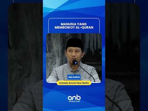 Manusia Yang Memboikot Al Quran | Ustadz Ammi Nur Baits