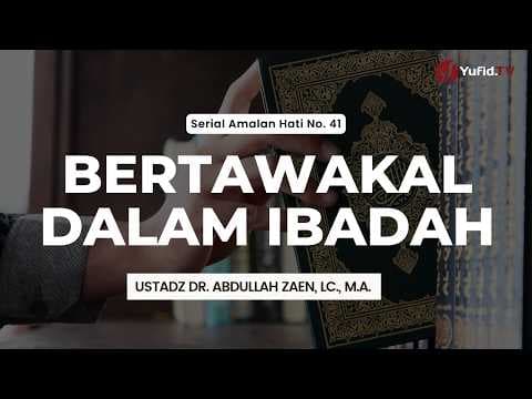 Bertawakal Dalam Ibadah - Ustadz Dr. Abdullah Zaen, Lc., M.A.