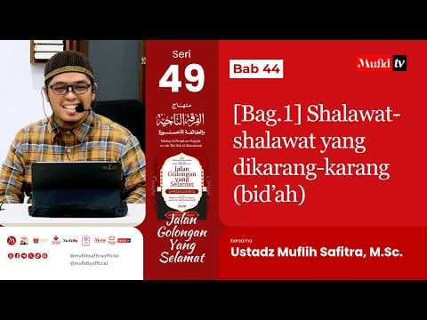 SERI #49 Minhaj Al-Firqah An-Naajiyah | Bab 44: [Bag.1] Shalawat-shalawat yang dikarang-karang | UMS