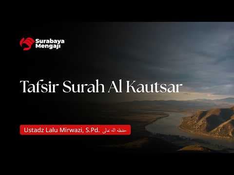 Tafsir Surat Al Kautsar - Ustadz Lalu Mirwazi, S.Pd.