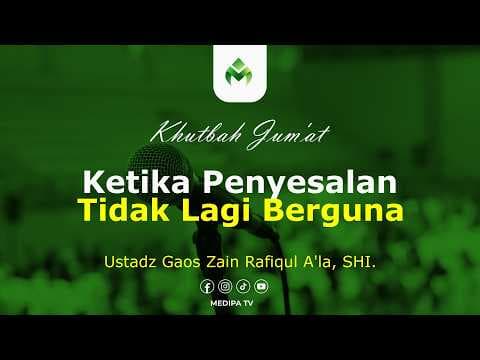 ⭕ [KHUTBAH JUM'AT] KETIKA PENYESALAN TIDAK LAGI BERGUNA | Ustadz Gaos Zain, SHI.
