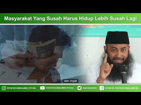 Masyarakat Yang Susah Harus Hidup Lebih Susah Lagi - Ustadz Dr Syafiq Riza Basalamah MA