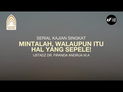 Mintalah Walaupun Itu Hal yang Sepele - Ustadz Dr. Firanda Andirja M.A