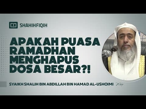 Apakah Puasa Ramadhan Menghapus Dosa Besar? - Syaikh Shalih bin Abdillah bin Hamad Al-Ushoimi