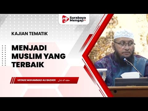 Menjadi Muslim Yang Terbaik - Ustadz Muhammad Ali Bazher
