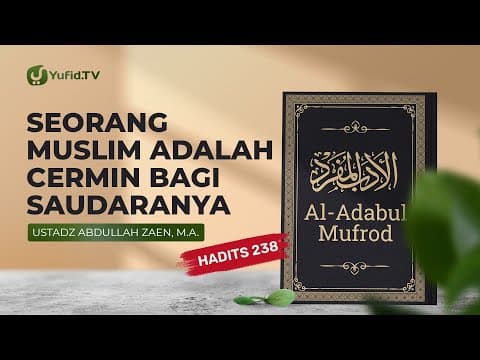 Kajian Hadits: Seorang Muslim Cermin Bagi Saudaranya (Hadits 238) - Ustadz Abdullah Zaen, Lc., MA