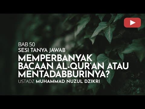 2035. MEMPERBANYAK BACAAN AL-QURAN ATAU MENTADABBURINYA | Tanya Jawab | Ustadz Muhammad Nuzul Dzikri