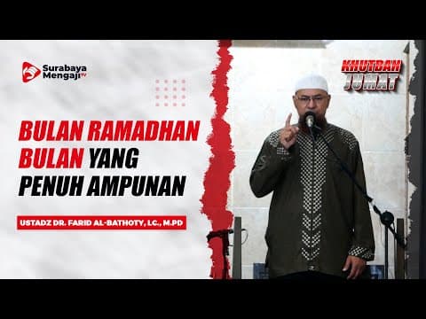 Khutbah Jum'at : Bulan Ramadhan Bulan Yang Penuh Ampunan - Ustadz Dr. Farid Al Bathoty, Lc., M.Pd.I