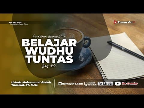 Pendidikan Agama Islam 03 - Belajar Wudhu Tuntas - Ustadz Muhammad Abduh Tuasikal, M.Sc.