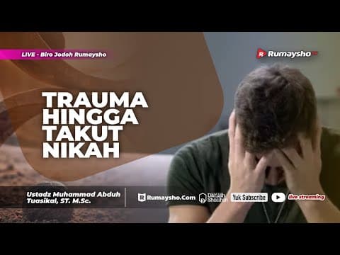 Trauma Hingga Takut Nikah - Ustadz Muhammad Abduh Tuasikal
