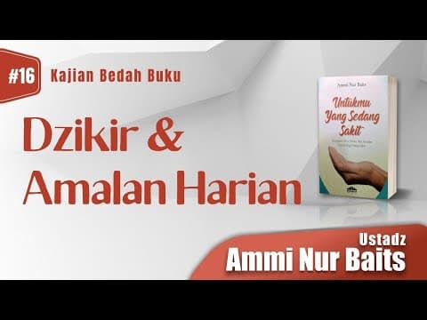 Dzikir Dan Amalan Harian | Ustadz Ammi Nur Baits, ST, BA