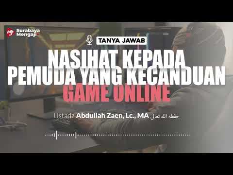 Nasihat Kepada Pemuda Yang Kecanduan Game Online - Ustadz Abdullah Zaen, Lc , MA