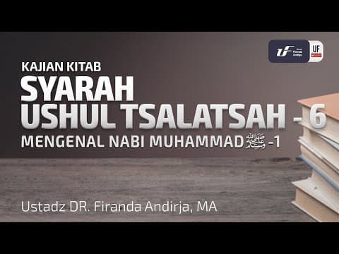 Syarah Ushul Tsalatsah #6 -  Ustadz Dr. Firanda Andirja, M.A.