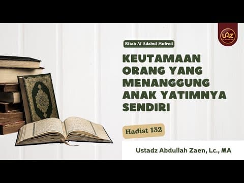 Keutamaan Orang Yang Menanggung Anak Yatimnya Sendiri Hadist 132 - Ustadz Abdullah Zaen, Lc., MA