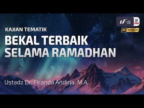Bekal Terbaik Selama Ramadhan - Ustadz Dr. Firanda Andirja, M.A.