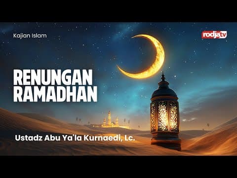 RENUNGAN RAMADHAN - Ustadz Abu Ya'la Kurnaedi,Lc.