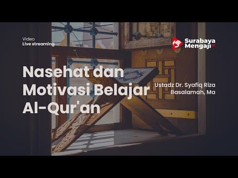 Nasehat dan Motivasi Belajar Al-Qur'an - Ustadz Dr. Syafiq Riza Basalamah M.A.