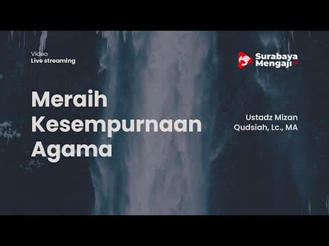 Meraih Kesempurnaan Agama - Ustadz Mizan Qudsiah, Lc., MA