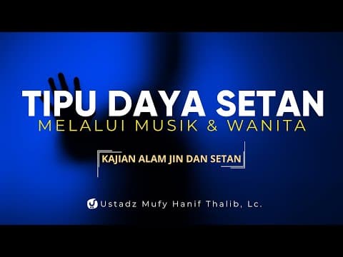 Tipu Daya Setan Melalui Wanita dan Musik - Ustadz Mufy Hanif Thalib, Lc.