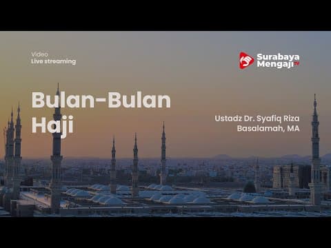 Bulan-Bulan Haji - Ustadz Dr. Syafiq Riza Basalamah, MA