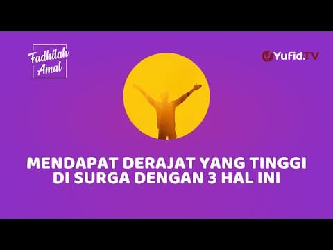 Begini Cara Mendapat Derajat yang Tinggi di Surga - Fadhilah Amal Yufid TV