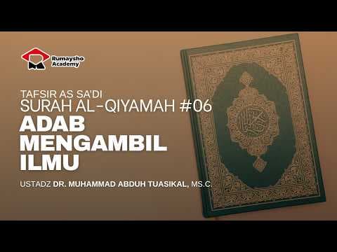 Tafsir As-Sa'di : Surah Al-Qiyamah #06 - Adab Mengambil Ilmu - Ustadz Dr. Muhammad Abduh Tuasikal