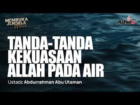 Tanda tanda Kekuasaan Allah Pada Air - Ustadz Abdurrahman Abu Utsman حفظه الله