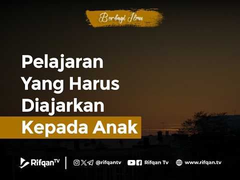 Pelajaran Yang Harus Diajarkan Kepada Anak - Ustaz Ahmad Zainuddin Al Banjary, Lc., M.A.