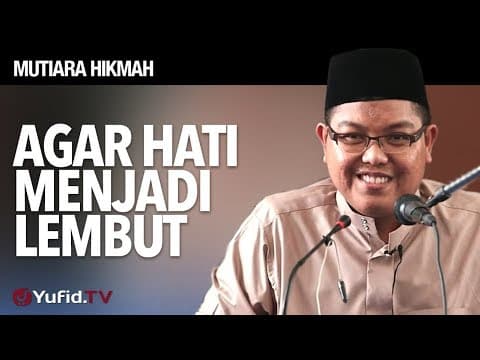 Mutiara Hikmah: Agar Hati Menjadi Lembut - Ustadz Dr. Firanda Andirja, M.A.