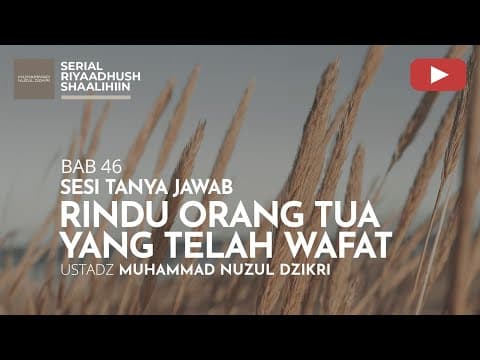 1527. RINDU ORANG TUA YANG TELAH WAFAT | Riyaadhush Shaalihiin | Ustadz Muhammad Nuzul Dzikri