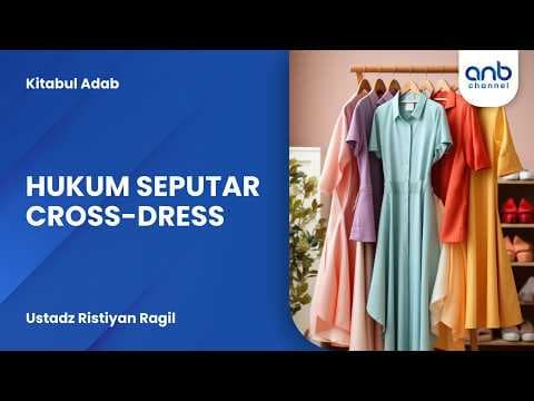 Hukum Seputar Cross-Dress | Ustadz Ristiyan Ragil