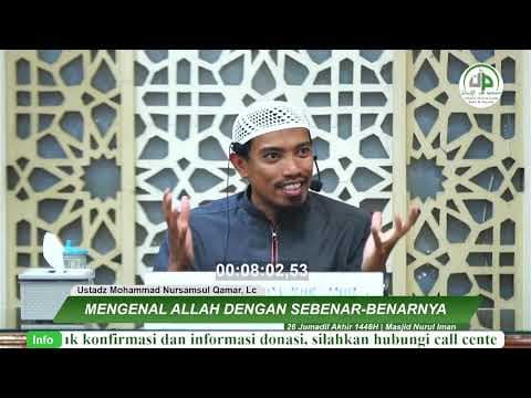 #2 Mengenal Allah Dengan Sebenar-benarnya - Ustadz Mohamad Nursamsul Qomar, Lc