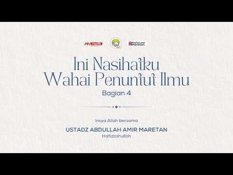 🔴 [LIVE] Ini Nasihat Ku Wahai Penuntut Ilmu #4 - Ustadz Abdullah Amir Maretan حفظه الله
