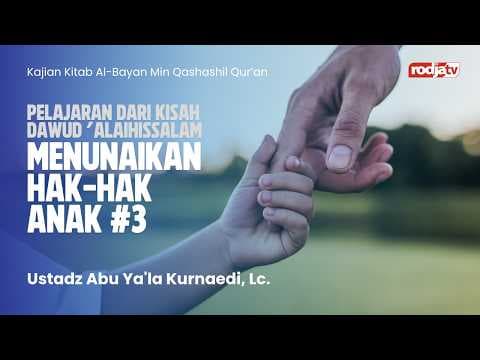 Al-Bayan: Pelajaran dari Kisah Nabi Dawud Menunaikan Hak Hak Anak #3 - Ustadz Abu Ya'la Kurnaedi