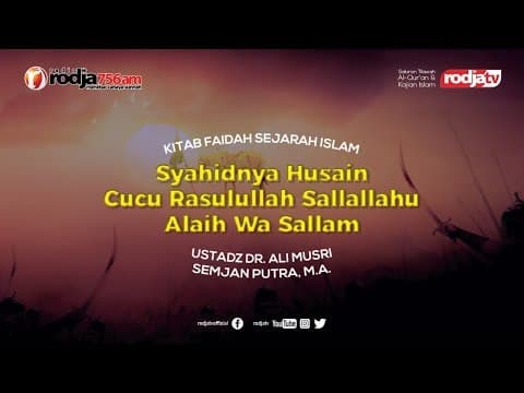 Syahidnya Husain Cucu Rasulullah (Faedah Sejarah Islam) l Ustadz DR. Ali Musri Samjan Putra, M.A.