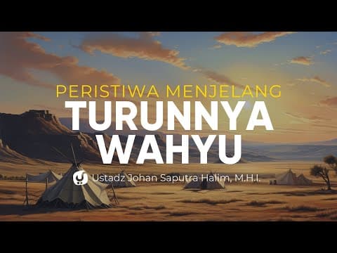 Peristiwa Menjelang Turunnya Wahyu - Usatdz Johan Saputra Halim, M.H.I. - Ceramah Agama