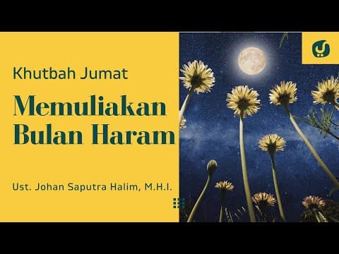 Memuliakan Bulan Haram - Ustadz Johan Saputra Halim, M.H.I. - Khutbah Jumat