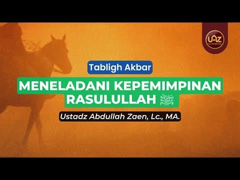 Meneladani Kepemimpinan Rasulullah - Ustadz Abdullah Zaen., Lc., MA.