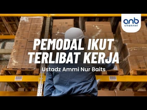 Pemodal Ikut Terlibat Kerja | Ustadz Ammi Nur Baits, S.T., BA